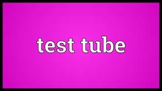 Test tube Meaning