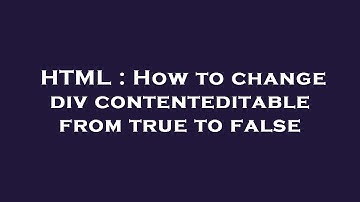HTML : How to change div contenteditable from true to false