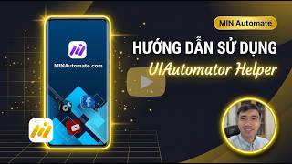 Hướng Dẫn UIAutomator Helper - Inspect UI & Tạo XPath Tự Động Cho Android | MIN Automate