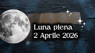 Lettura Delle Energie Per La Luna Piena Del 2 Aprile 2026 E Per Tutti I Segni 