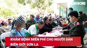 Khám bệnh miễn phí cho người dân biên giới Sơn La | Báo Lao Động