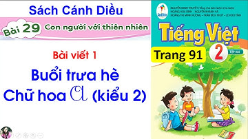 Tiếng Việt lớp 2|sách cánh Diều|Buổi trưa hè Chữ hoa A kiểu 2|Bài 29 Con người với thiên nhiên| #110