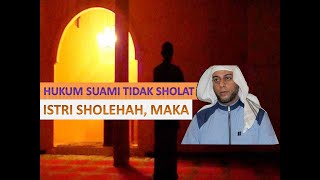 Hukum Suami Tidak Sholat, istri Sholehah, MAKA.......- Syaikh Ali Jaber