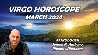 Virgo Horoscope March 2024- Astrologer Joseph P. Anthony