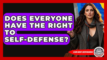 Does Everyone Have The Right To Self-Defense? - Learn About Libertarianism