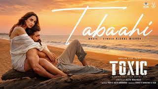 Tabaahi - Toxic (Hindi) | Rocking Star Yash & Kiara Advani | Vishal Mishra | Ramajogayya Sastry