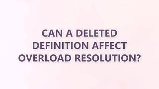Can a deleted definition affect overload resolution?