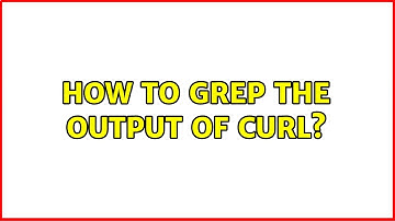 Unix & Linux: How to grep the output of cURL? (2 Solutions!!)