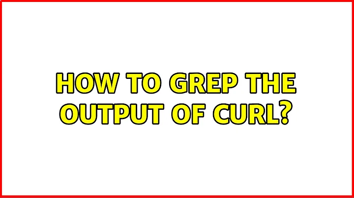 Unix & Linux: How to grep the output of cURL? (2 Solutions!!)