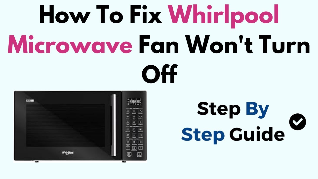How To Fix Whirlpool Microwave Fan Won't Turn Off - YouTube