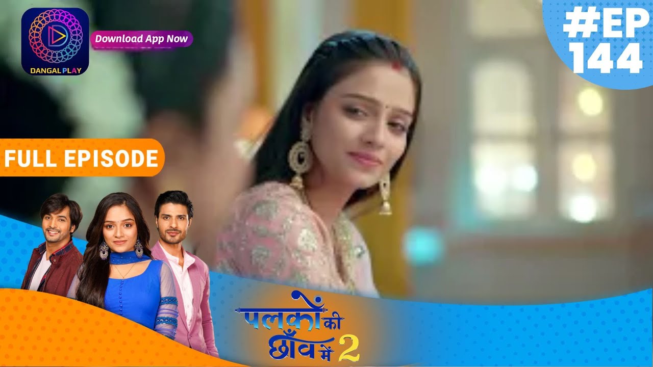 Palkon ki Chhaanv mein2 | Full Episode 144 | 9th March  | पलकों की छाँव में 2 | Dangal TV