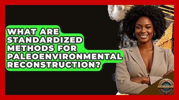What Are Standardized Methods For Paleoenvironmental Reconstruction? - Archaeology Quest