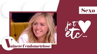 Endométriose : comment conserver sa vie amoureuse ? - Je t’aime etc S03