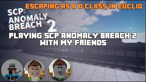 Playing SCP anomaly breach 2 with my friends! (escaping as a D-class in Euclid)