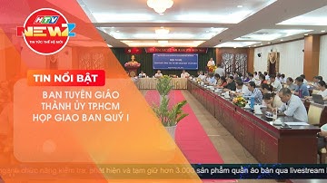 BAN TUYÊN GIÁO THÀNH ỦY TP.HCM HỌP GIAO BAN QUÝ I