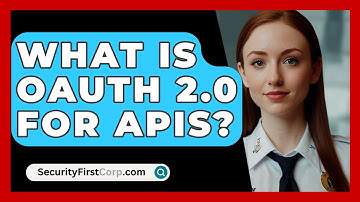 What Is OAuth 2.0 For APIs? - SecurityFirstCorp.com
