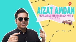 Aizat Amdan - Wedding Crash! (Part 2)