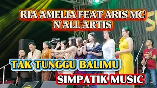 TAK TUNGGU BALIMU - RIA AMELIA FEAT ARIS MC N ALL ARTIS - SIMPATIK MUSIC LIVE KOTA BATU