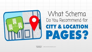 What Schema Do You Recommend For City And Location Pages?