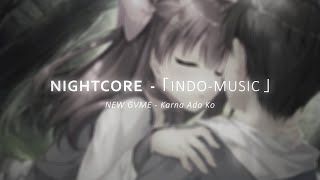 ❖| Nightcore |❖ ~ Karna Ada Ko | NEW GVME