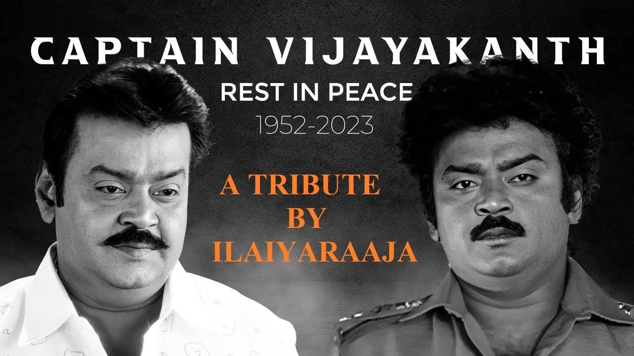 Tribute to Captain Vijayakanth   Maestro Ilaiyaraaja