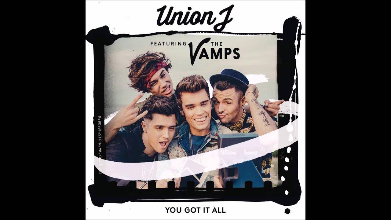 Union J - You Got It All (Feat. The Vamps) Union J - You Got It All (Feat. The Vamps)