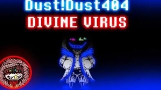 DustDust!404 Sans Dust!Known Secret OST 80: DIVINE VIRUS (Reupload) (Dust!FellSans110_YT)