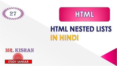 #27 HTML Nesting Lists & Nesting Elements in Hindi || HTML Nested List || Nesting of List in HTML