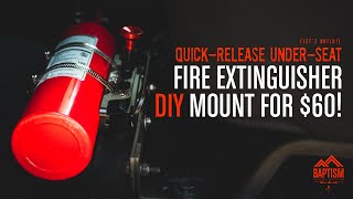 DIY QuickRelease UnderTheSeat Fire Extinguisher Mount for $60!