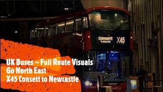 {UK Buses} Full Route Visuals ~ X45 Consett to Newcastle