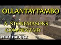 OLLANTAYAMBO (A stone masons commentary) Mike Haduck, road to  Machu Picchu