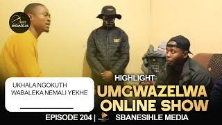 UMGWAZELWA EP 204 | HIGHLIGHT | UKHALA NGOKUTH WABALEKA NEMALI YEKHE