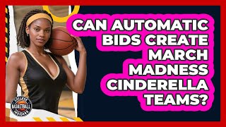 Can Automatic Bids Create March Madness Cinderella Teams? - College Basketball Insiders