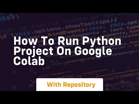 how to run python project on google colab