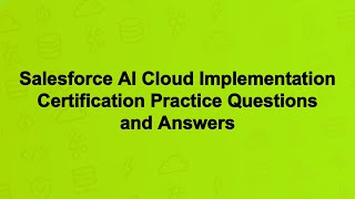 Salesforce AI Cloud Implementation Certification Practice Questions and Answers