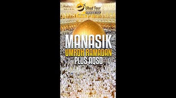 Highlight Umroh Akhir Ramadhan Plus Aqso : Manasik Umroh Akhir Ramadhan - Uhud Tour