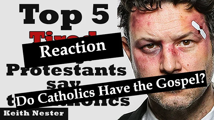 Do Catholics Have the Gospel? - Reaction to Keith Nester's 5 Tired Things Protestants Say
