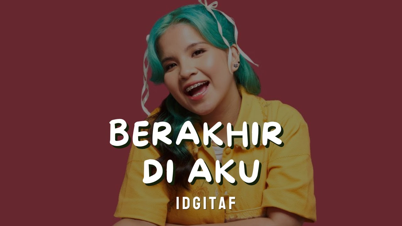 IDGITAF - BERAKHIR DI AKU | VIDEO LIRIK OST. HOME SWEET LOAN