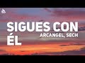 Arcangel, Sech - Sigues Con El (Letra)