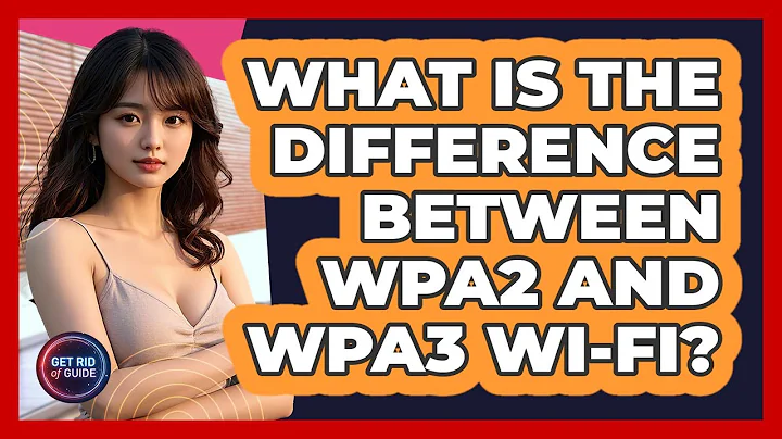 What Is The Difference Between WPA2 And WPA3 Wi-Fi? - Get Rid Of Guide