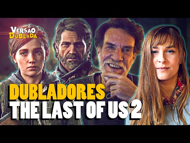 THE LAST OF US 2  Conheça (TODOS) os Dubladores 