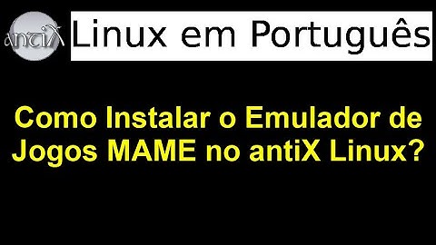 30 - Como instalar programas, jogos e emuladores de jogos no antiX Linux? - Parte 2 (Mame)