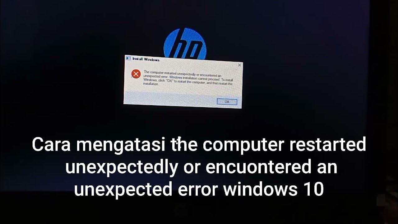 Unexpected restart. The computer restarted unexpectedly or encountered an unexpected error windows installation cannot.