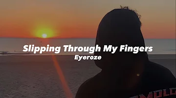 Slipping Through My Fingers (Eyeroze) Tiktok version