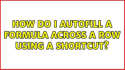 How do I autofill a formula across a row using a shortcut?