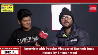 Interview with Popular Vlogger of Kashmir Imad hosted by Shyman wani