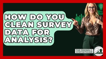 How Do You Clean Survey Data For Analysis? - The Friendly Statistician