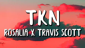 ROSALÍA Ft. Travis Scott - TKN (Letra/Lyrics)