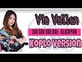 Via Vallen - 'DDU DU DDU DU' - BLACKPINK ( Koplo Version) Cover