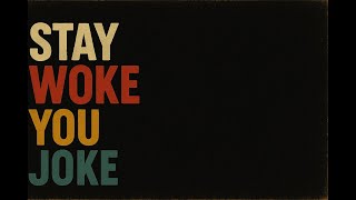 Stay Woke You Joke by Lazy Radiographer